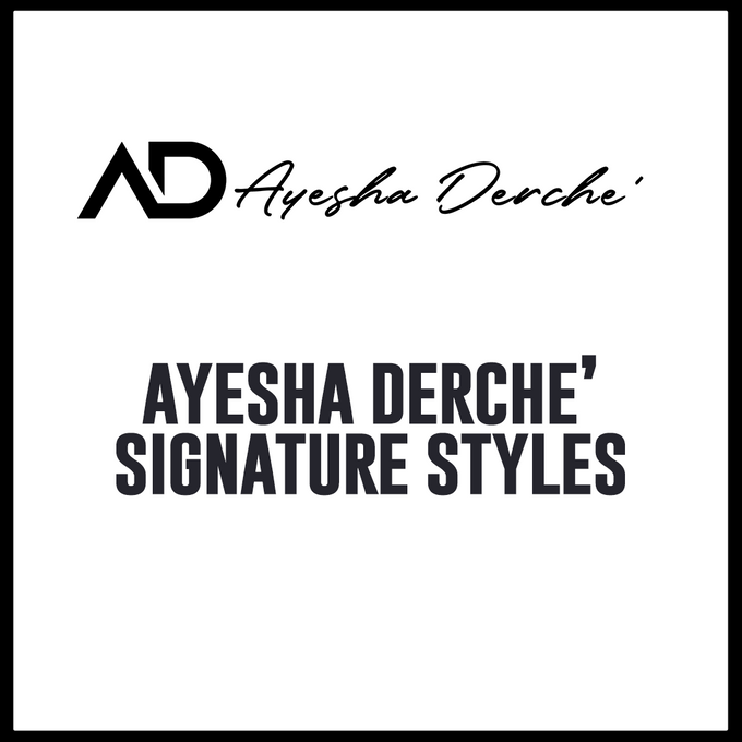 Ayesha Derche’ Signature Styles